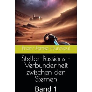 Hunnicut, Brian-James Stellar Passions Verbundenheit zwischen den Sternen: Band 1 Hunnicut, Brian-James Stellar Passions Verbundenheit zwischen den Sternen: Band 1