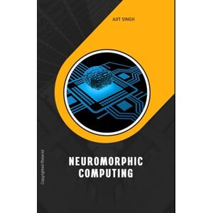 Singh, Ajit Neuromorphic Computing Singh, Ajit Neuromorphic Computing