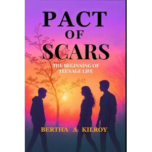 KILROY, BERTHA .A PACT OF SCARS: The Beginning of the Teenage Life KILROY, BERTHA .A PACT OF SCARS: The Beginning of the Teenage Life