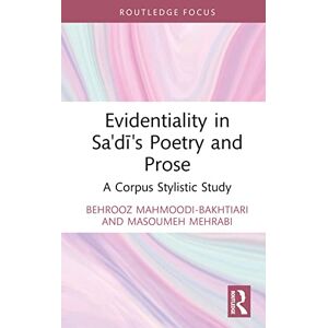 Mahmoodi-Bakhtiari, Behrooz Evidentiality in Sa'di's Poetry and Prose: A Corpus Stylistic Study (Iranian Studies) Mahmoodi-Bakhtiari, Behrooz Evidentiality in Sa'di's Poetry and Prose: A Corpus Stylistic Study (Iranian Studies)