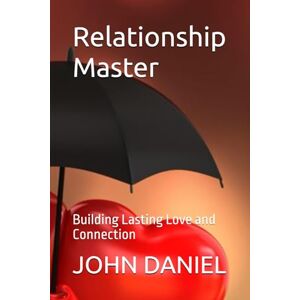 DANIEL, JOHN C. Relationship Master: Building Lasting Love and Connection DANIEL, JOHN C. Relationship Master: Building Lasting Love and Connection
