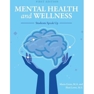 Gross, Maria Mental Health and Wellness: Students Speak Up Gross, Maria Mental Health and Wellness: Students Speak Up
