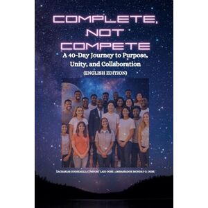 Godseagle, Zacharias COMPLETE, NOT COMPETE A 40-Day Journey to Purpose, Unity, and Collaboration Godseagle, Zacharias COMPLETE, NOT COMPETE A 40-Day Journey to Purpose, Unity, and Collaboration