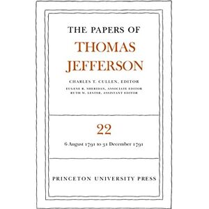 Princeton The Papers of Thomas Jefferson, Volume 22: 6 August-31 December 1791 Princeton The Papers of Thomas Jefferson, Volume 22: 6 August-31 December 1791
