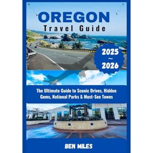 Miles, Ben Oregon Travel Guide 2025-2026: The Ultimate Guide to Scenic Drives, Hidden Gems, National Parks & Must-See Towns (The Travel Shelf) Miles, Ben Oregon Travel Guide 2025-2026: The Ultimate Guide to Scenic Drives, Hidden Gems, National Parks & Must-See Towns (The Travel Shelf)