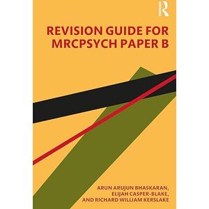 Bhaskaran, Arun Revision Guide for MRCPsych Paper B Bhaskaran, Arun Revision Guide for MRCPsych Paper B