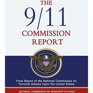 Kean, Thomas H. The 9/11 Commission Report: Final Report of the National Commission on Terrorist Attacks Upon the United States Kean, Thomas H. The 9/11 Commission Report: Final Report of the National Commission on Terrorist Attacks Upon the United States