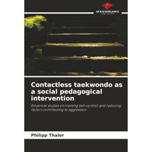 Thaler, Philipp Contactless taekwondo as a social pedagogical intervention: Empirical studies on training self-control and reducing factors contributing to aggression Thaler, Philipp Contactless taekwondo as a social pedagogical intervention: Empirical studies on training self-control and reducing factors contributing to aggression