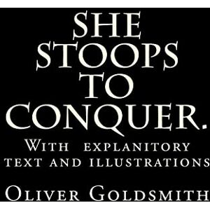 Goldsmith, Oliver She Stoops to Conquer. Goldsmith, Oliver She Stoops to Conquer.