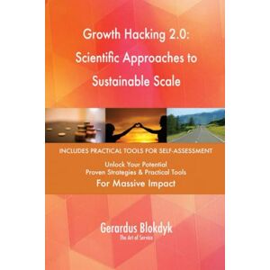 Gerardus Blokdyk - The Art of Service Growth Hacking 2.0: Scientific Approaches to Sustainable Scale Gerardus Blokdyk - The Art of Service Growth Hacking 2.0: Scientific Approaches to Sustainable Scale