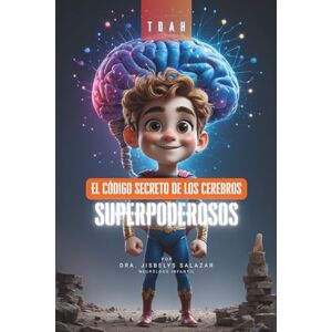 Salazar, Dra. Jisbelys El Cerebro de Superhéroe: Un cuento sobre el TDAH para niños: Cómo entender tu poder secreto, gestionar emociones y vencer los retos diarios Una herramienta para padres y educadores. Salazar, Dra. Jisbelys El Cerebro de Superhéroe: Un cuento sobre el TDAH para niños: Cómo entender tu poder secreto, gestionar emociones y vencer los retos diarios Una herramienta para padres y educadores.