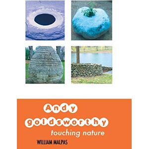 Malpas, William Andy Goldsworthy: Touching Nature (Sculptors) Malpas, William Andy Goldsworthy: Touching Nature (Sculptors)