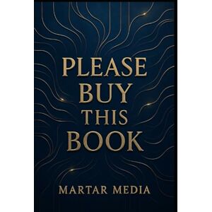 Media, MarTar Please Buy This Book: A Genius Meta-Guide to Influence, Persuasion, Brand Power & the Psychology Behind Why People Buy Anything Media, MarTar Please Buy This Book: A Genius Meta-Guide to Influence, Persuasion, Brand Power & the Psychology Behind Why People Buy Anything