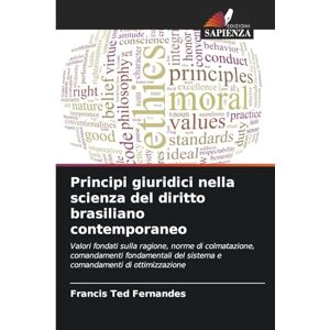 Fernandes Principi giuridici nella scienza del diritto brasiliano contemporaneo: Valori fondati sulla ragione, norme di colmatazione, comandamenti fondamentali del sistema e comandamenti di ottimizzazione Fernandes Principi giuridici nella scienza del diritto brasiliano contemporaneo: Valori fondati sulla ragione, norme di colmatazione, comandamenti fondamentali del sistema e comandamenti di ottimizzazione