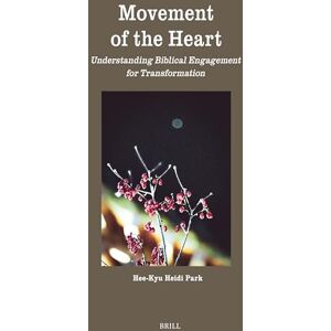 Park, Hee-Kyu Heidi Movement of the Heart: Understanding Biblical Engagement for Transformation: 12 (Theology in Practice, 12) Park, Hee-Kyu Heidi Movement of the Heart: Understanding Biblical Engagement for Transformation: 12 (Theology in Practice, 12)