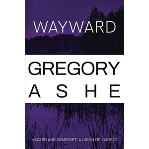 Ashe, Gregory Wayward (Hazard and Somerset: A Union of Swords) Ashe, Gregory Wayward (Hazard and Somerset: A Union of Swords)