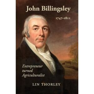 Thorley, Lin John Billingsley 1747-1811: Entrepreneur turned Agriculturualist Thorley, Lin John Billingsley 1747-1811: Entrepreneur turned Agriculturualist