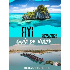 Freddie, Durant FIYI GUÍA DE VIAJE 2025/2026 (a todo color): Aventuras en la isla, tesoros culturales, joyas ocultas y consejos esenciales para la mejor escapada al Pacífico Sur Freddie, Durant FIYI GUÍA DE VIAJE 2025/2026 (a todo color): Aventuras en la isla, tesoros culturales, joyas ocultas y consejos esenciales para la mejor escapada al Pacífico Sur