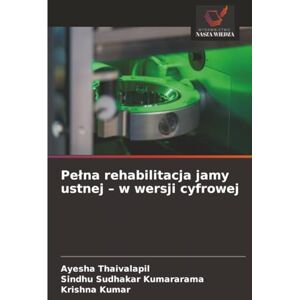 Thaivalapil, Ayesha Pełna rehabilitacja jamy ustnej – w wersji cyfrowej Thaivalapil, Ayesha Pełna rehabilitacja jamy ustnej – w wersji cyfrowej