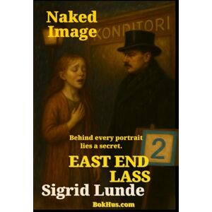 Lunde, Sigrid 02 Naked Image: A Girl Caught Between Art and Desire in 1910s Kristiania (Oslo), A Tale of Forbidden Love, Lost Innocence, and the Shadows of a City (East End Lass) Lunde, Sigrid 02 Naked Image: A Girl Caught Between Art and Desire in 1910s Kristiania (Oslo), A Tale of Forbidden Love, Lost Innocence, and the Shadows of a City (East End Lass)