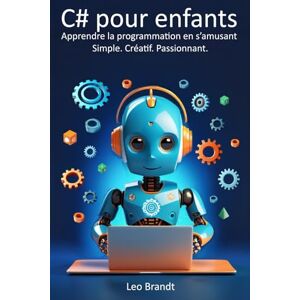 Brandt C# pour enfants : Apprendre la programmation en s’amusant – Simple. Créatif. Passionnant.: Apprendre à coder avec C# : Le guide complet pour les ... Ludique, pratique et rempli de vrais projets Brandt C# pour enfants : Apprendre la programmation en s’amusant – Simple. Créatif. Passionnant.: Apprendre à coder avec C# : Le guide complet pour les ... Ludique, pratique et rempli de vrais projets