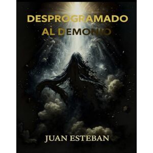 Roldan Roldan, Juan Esteban Desprogramando Al Demonio: “Conocerán la verdad, y la verdad los hará libres.” (Juan 8:32) (Legado del Trono: Gracia, Verdad y Gloria) Roldan Roldan, Juan Esteban Desprogramando Al Demonio: “Conocerán la verdad, y la verdad los hará libres.” (Juan 8:32) (Legado del Trono: Gracia, Verdad y Gloria)