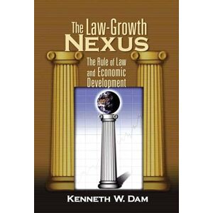 Dam, Kenneth W. The Law-Growth Nexus: The Rule of Law and Economic Development Dam, Kenneth W. The Law-Growth Nexus: The Rule of Law and Economic Development