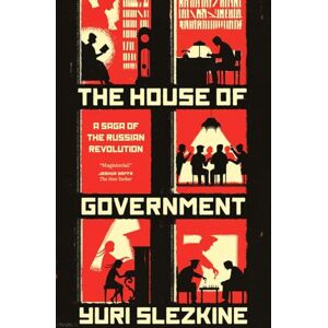 Slezkine, Yuri The House of Government: A Saga of the Russian Revolution Slezkine, Yuri The House of Government: A Saga of the Russian Revolution