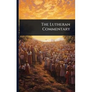 Anonymous The Lutheran Commentary Anonymous The Lutheran Commentary