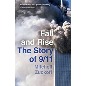 Zuckoff, Mitchell Fall and Rise: The Story of 9/11: A gripping biography of triumph over tragedy Zuckoff, Mitchell Fall and Rise: The Story of 9/11: A gripping biography of triumph over tragedy