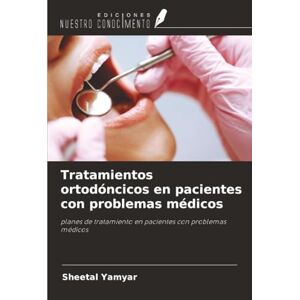 Yamyar, Sheetal Tratamientos ortodóncicos en pacientes con problemas médicos: planes de tratamiento en pacientes con problemas médicos Yamyar, Sheetal Tratamientos ortodóncicos en pacientes con problemas médicos: planes de tratamiento en pacientes con problemas médicos