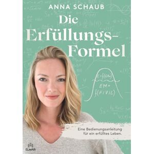 Schaub, Anna Die Erfülllungsformel: Eine Bedienungsanleitung für ein erfülltes Leben. Schaub, Anna Die Erfülllungsformel: Eine Bedienungsanleitung für ein erfülltes Leben.