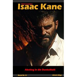 Gilga, Ulrich Abstieg in die Dunkelheit Teil 2 von 2: Dämonenjäger Isaac Kane Band 11 Gilga, Ulrich Abstieg in die Dunkelheit Teil 2 von 2: Dämonenjäger Isaac Kane Band 11