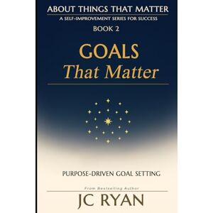 Ryan, JC Goals That Matter: Purpose-Driven Goal Setting (About Things That Matter) Ryan, JC Goals That Matter: Purpose-Driven Goal Setting (About Things That Matter)