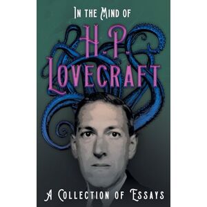 Lovecraft, H. P. In the Mind of H. P. Lovecraft: A Collection of Essays Lovecraft, H. P. In the Mind of H. P. Lovecraft: A Collection of Essays