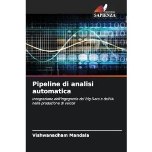 Mandala, Vishwanadham Pipeline di analisi automatica: Integrazione dell'ingegneria dei Big Data e dell'IA nella produzione di veicoli Mandala, Vishwanadham Pipeline di analisi automatica: Integrazione dell'ingegneria dei Big Data e dell'IA nella produzione di veicoli
