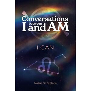 De Stefano, Matias Gustavo Conversations between I and AM : I CAN De Stefano, Matias Gustavo Conversations between I and AM : I CAN