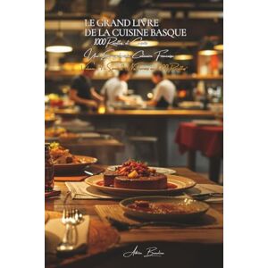 Beaulieu, Adrien L. Le Grand Livre de la Cuisine Basque (1000 recettes): Une Encyclopédie Culinaire Volume 14 (Collection "Une Encyclopédie Culinaire Française" Série II : "Nos Terroirs en 1000 Recettes") Beaulieu, Adrien L. Le Grand Livre de la Cuisine Basque (1000 recettes): Une Encyclopédie Culinaire Volume 14 (Collection "Une Encyclopédie Culinaire Française" Série II : "Nos Terroirs en 1000 Recettes")