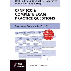 Education, MedPorium Complete CFPN (CCI) Exam Preparation: Certified Foundational Perioperative Nurse: 320+ Multiple Choice Questions Education, MedPorium Complete CFPN (CCI) Exam Preparation: Certified Foundational Perioperative Nurse: 320+ Multiple Choice Questions