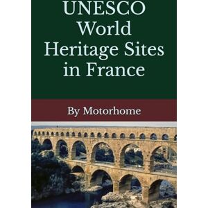 Russell, Alan UNESCO World Heritage Sites in France: by Motorhome Russell, Alan UNESCO World Heritage Sites in France: by Motorhome