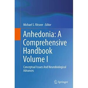 Allied Anhedonia: A Comprehensive Handbook Volume I: Conceptual Issues And Neurobiological Advances: 1 Allied Anhedonia: A Comprehensive Handbook Volume I: Conceptual Issues And Neurobiological Advances: 1