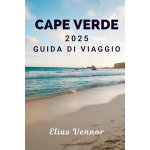 Vennor, Elias CAPE VERDE 2025 GUIDA DI VIAGGIO: Dagli angoli delle strade ai sentieri costieri e alla quiete in mezzo Vennor, Elias CAPE VERDE 2025 GUIDA DI VIAGGIO: Dagli angoli delle strade ai sentieri costieri e alla quiete in mezzo