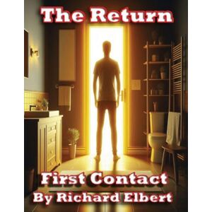 Elbert, Richard The Return: First Contact Elbert, Richard The Return: First Contact