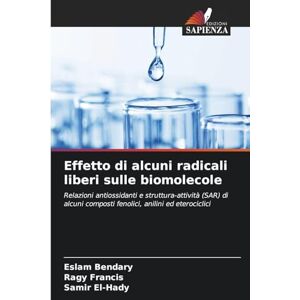 Bendary, Eslam Effetto di alcuni radicali liberi sulle biomolecole: Relazioni antiossidanti e struttura-attività (SAR) di alcuni composti fenolici, anilini ed eterociclici Bendary, Eslam Effetto di alcuni radicali liberi sulle biomolecole: Relazioni antiossidanti e struttura-attività (SAR) di alcuni composti fenolici, anilini ed eterociclici