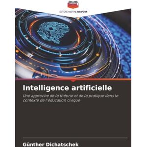 Dichatschek, Günther Intelligence artificielle: Une approche de la théorie et de la pratique dans le contexte de l'éducation civique Dichatschek, Günther Intelligence artificielle: Une approche de la théorie et de la pratique dans le contexte de l'éducation civique
