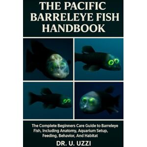 G. Uzzi, Dr 15The Pacific Barreleye Fish Handbook: A Mini Encyclopedia of the Pacific most Remarkable Deep-Sea Predator with the Transparent Head G. Uzzi, Dr 15The Pacific Barreleye Fish Handbook: A Mini Encyclopedia of the Pacific most Remarkable Deep-Sea Predator with the Transparent Head
