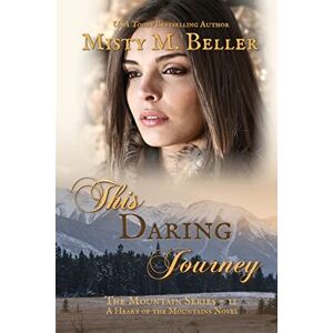 Beller, Misty M. This Daring Journey: 11 (The Mountain series) Beller, Misty M. This Daring Journey: 11 (The Mountain series)