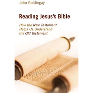 Goldingay, John Reading Jesus's Bible: How the New Testament Helps Us Understand the Old Testament Goldingay, John Reading Jesus's Bible: How the New Testament Helps Us Understand the Old Testament