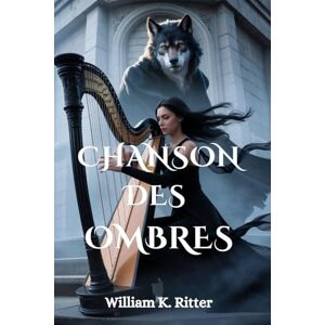 Ritter, William K. CHANSON DES OMBRES: Une romance paranormale Ritter, William K. CHANSON DES OMBRES: Une romance paranormale