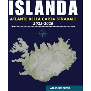 Press, Atlasium ISLANDA ATLANTE DELLA CARTA STRADALE 2025-2026: La guida definitiva alla guida, alle destinazioni, ed esplorazione in Islanda. Press, Atlasium ISLANDA ATLANTE DELLA CARTA STRADALE 2025-2026: La guida definitiva alla guida, alle destinazioni, ed esplorazione in Islanda.